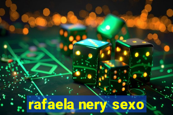 rafaela nery sexo